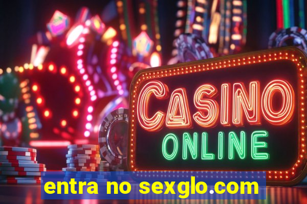 entra no sexglo.com